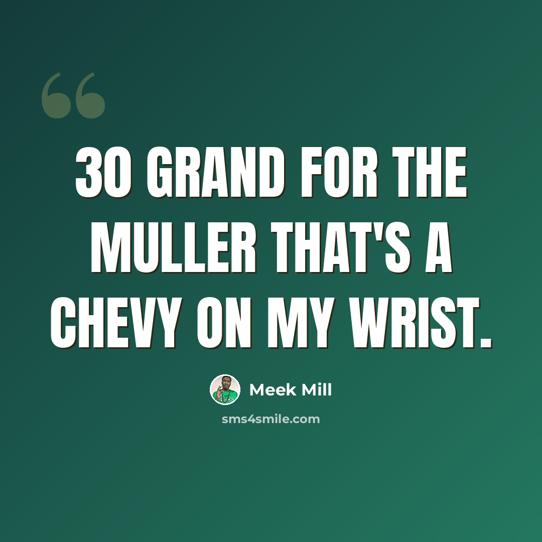 “30 grand for the Muller that's a Chevy on my wrist.” quote by Meek Mill