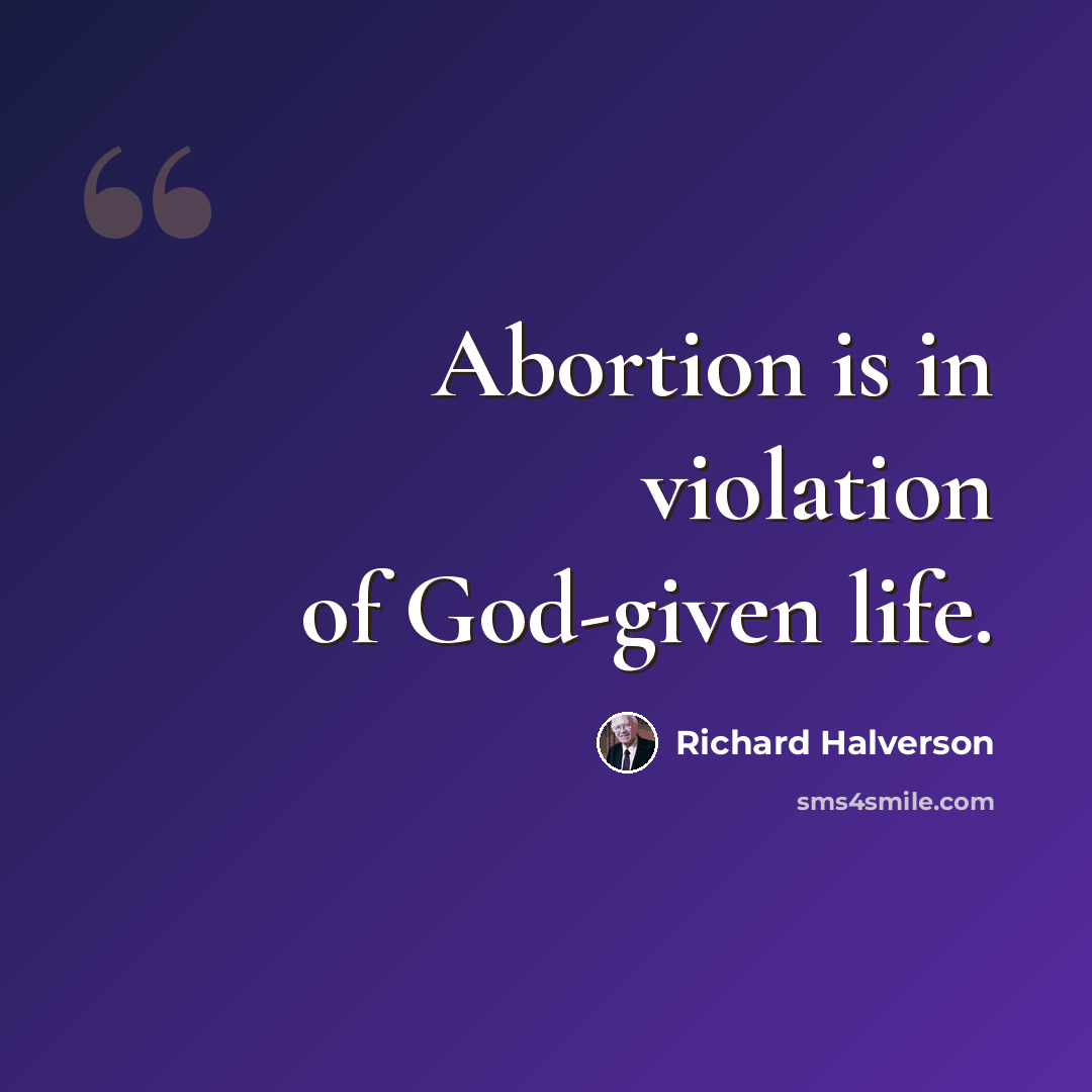 “Abortion is in violation of God-given life.” quote by Richard Halverson