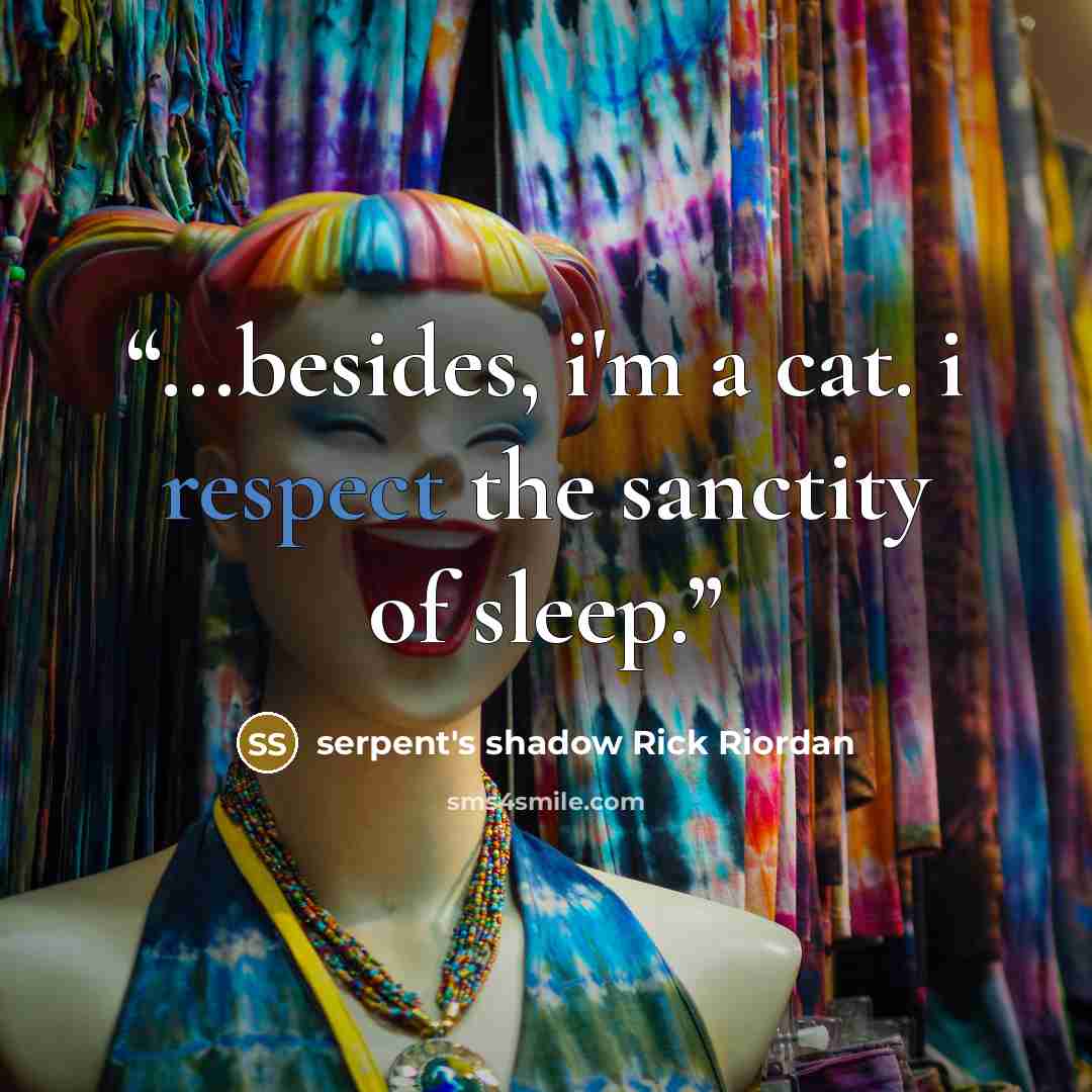 “...besides, i'm a cat. i respect the sanctity of sleep.” quote by serpent's shadow Rick Riordan
