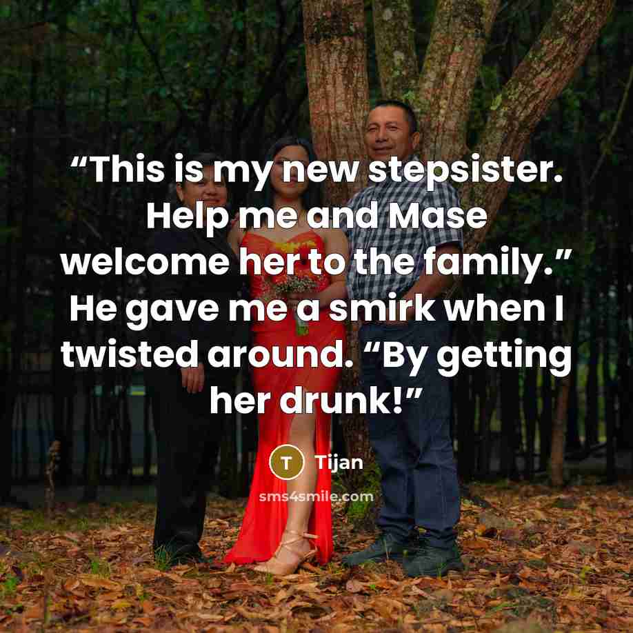 “This is my new stepsister. Help me and Mase welcome her to the family.” He gave me a smirk when I twisted around. “By getting her drunk!” quote by Tijan