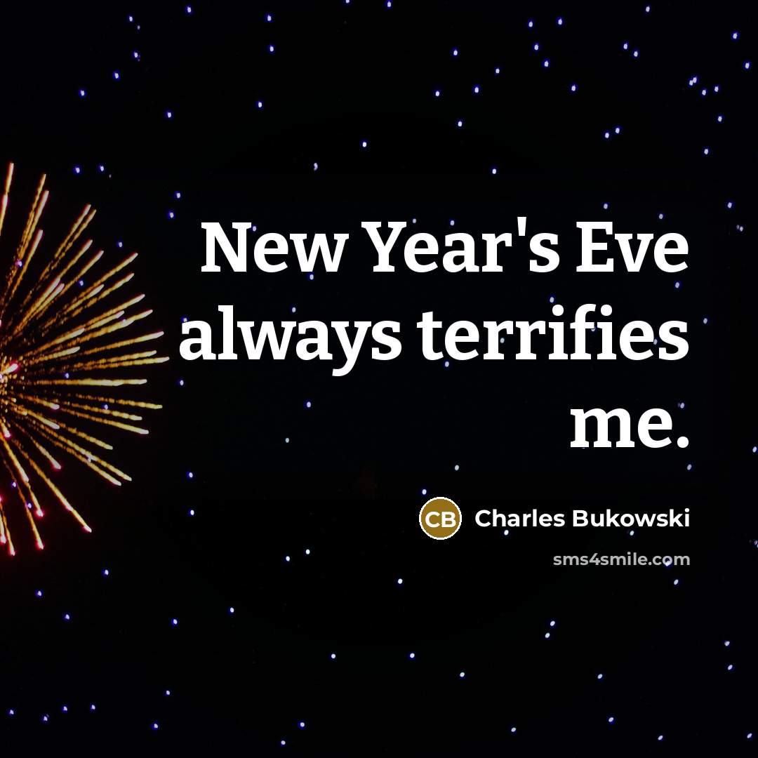 “New Year's Eve always terrifies me.” quote by Charles Bukowski