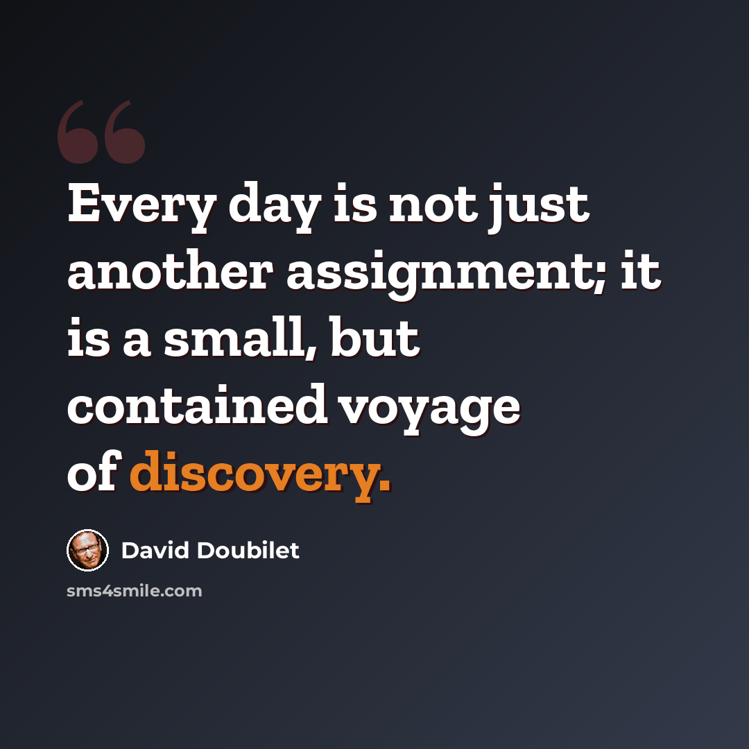 “Every day is not just another assignment; it is a small, but contained voyage of discovery.” quote by David Doubilet