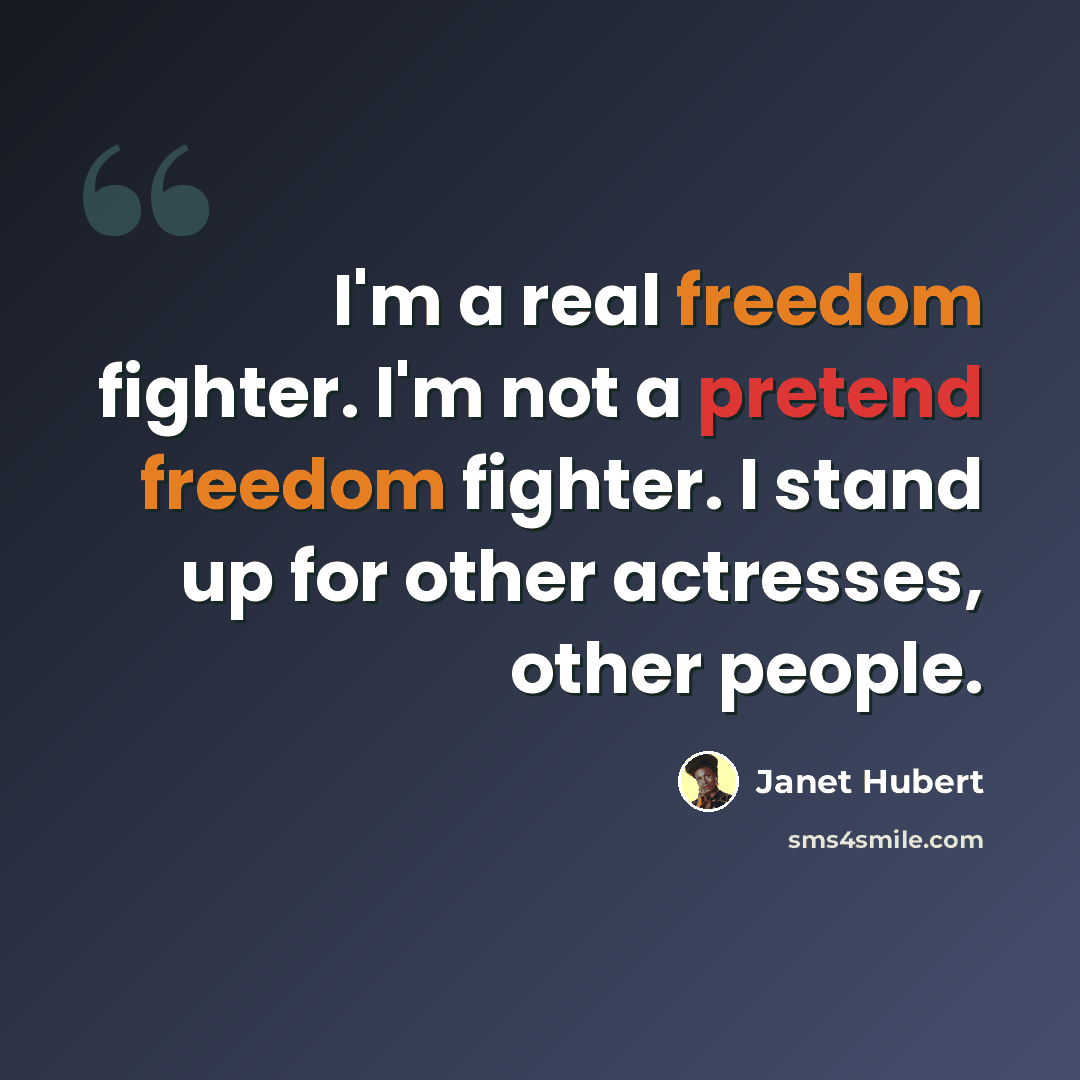 “I'm a real freedom fighter. I'm not a pretend freedom fighter. I stand up for other actresses, other people.” quote by Janet Hubert