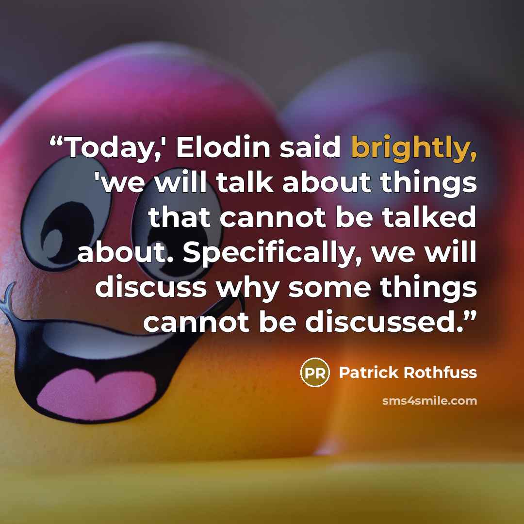 “Today,' Elodin said brightly, 'we will talk about things that cannot be talked about. Specifically, we will discuss why some things cannot be discussed.” quote by Patrick Rothfuss
