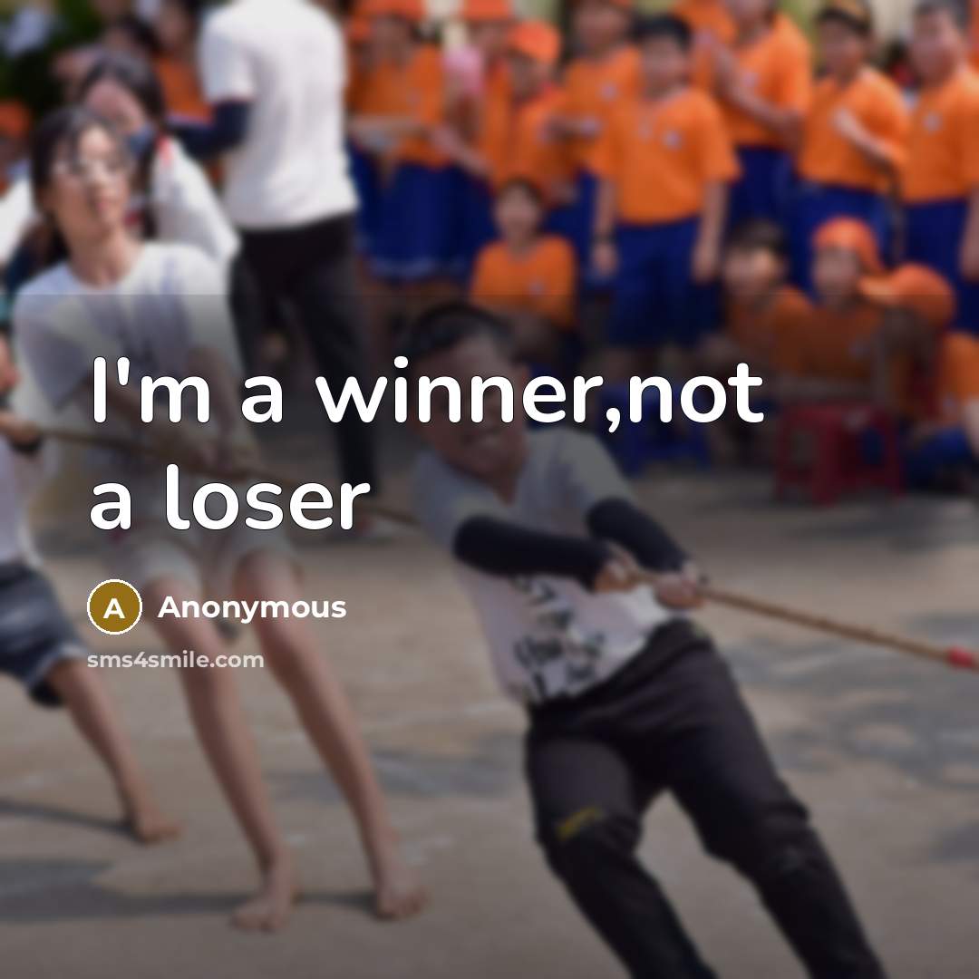 “I'm a winner,not a loser” quote by Anonymous