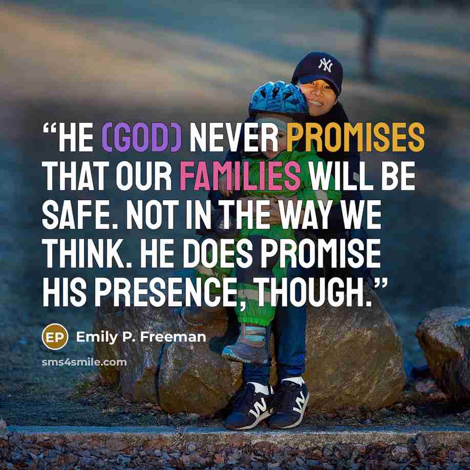 “He (God) never promises that our families will be safe. Not in the way we think. He does promise his presence, though.” quote by Emily P. Freeman
