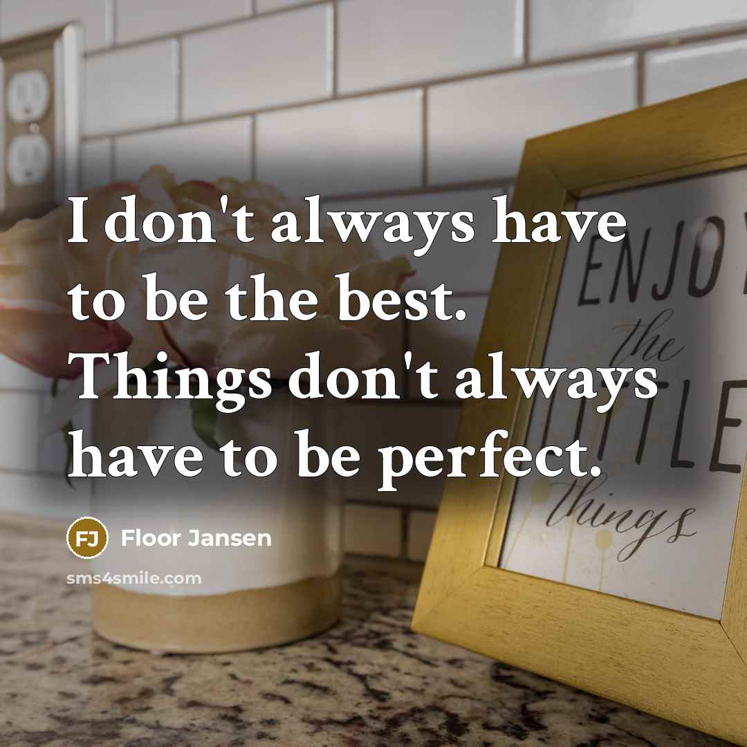 “I don't always have to be the best. Things don't always have to be perfect.” quote by Floor Jansen