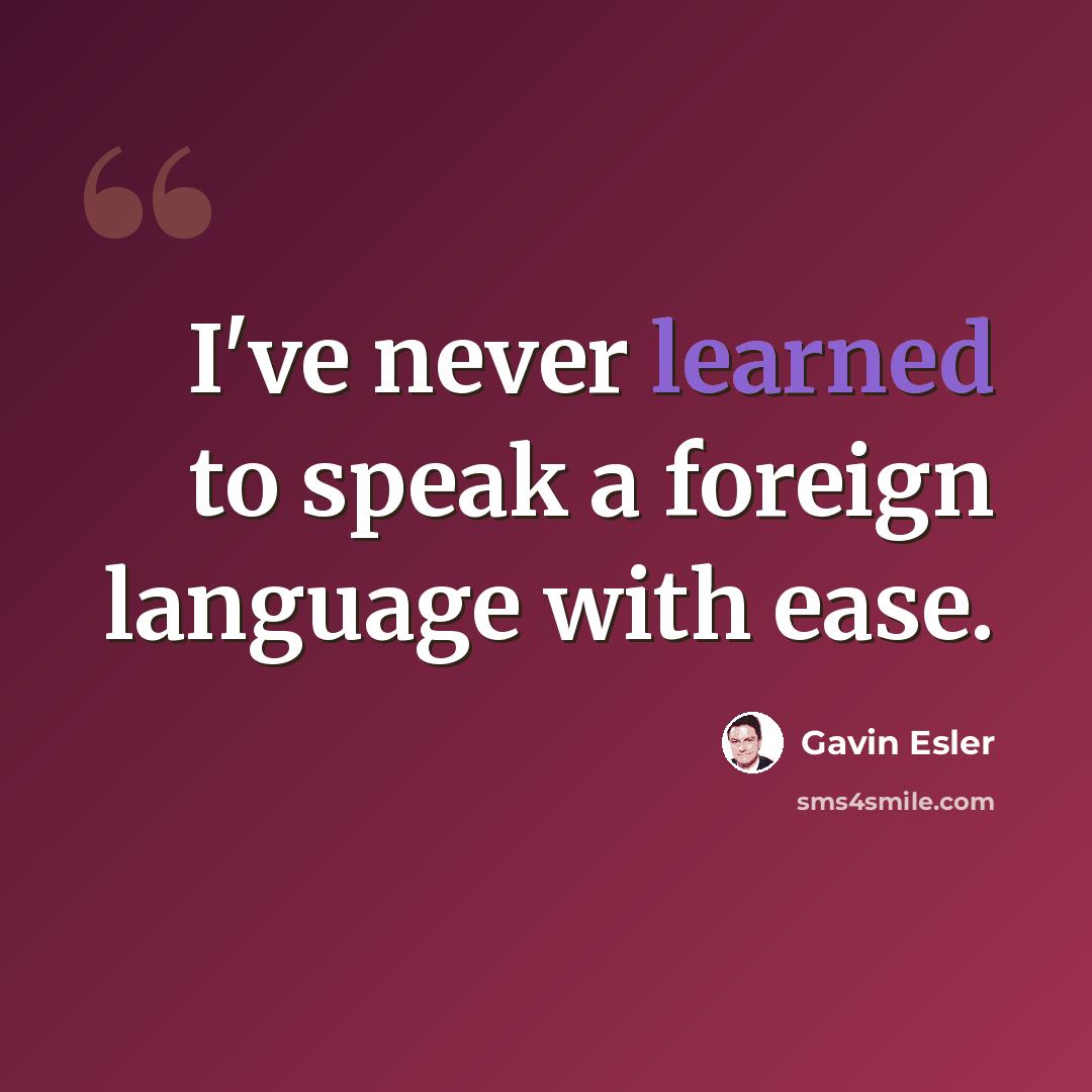 “I've never learned to speak a foreign language with ease.” quote by Gavin Esler