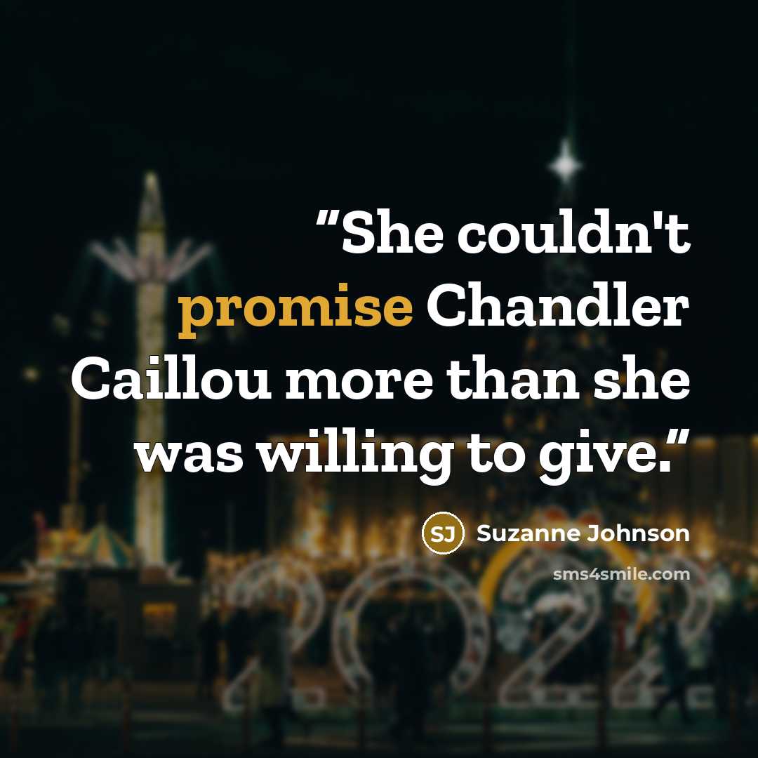 “She couldn't promise Chandler Caillou more than she was willing to give.” quote by Suzanne Johnson