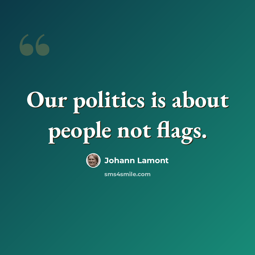 “Our politics is about people not flags.” quote by Johann Lamont
