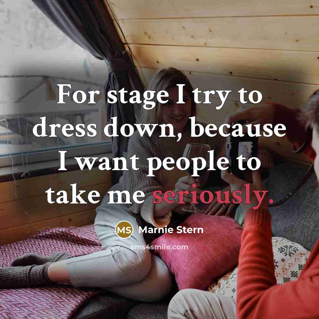 “For stage I try to dress down, because I want people to take me seriously.” quote by Marnie Stern
