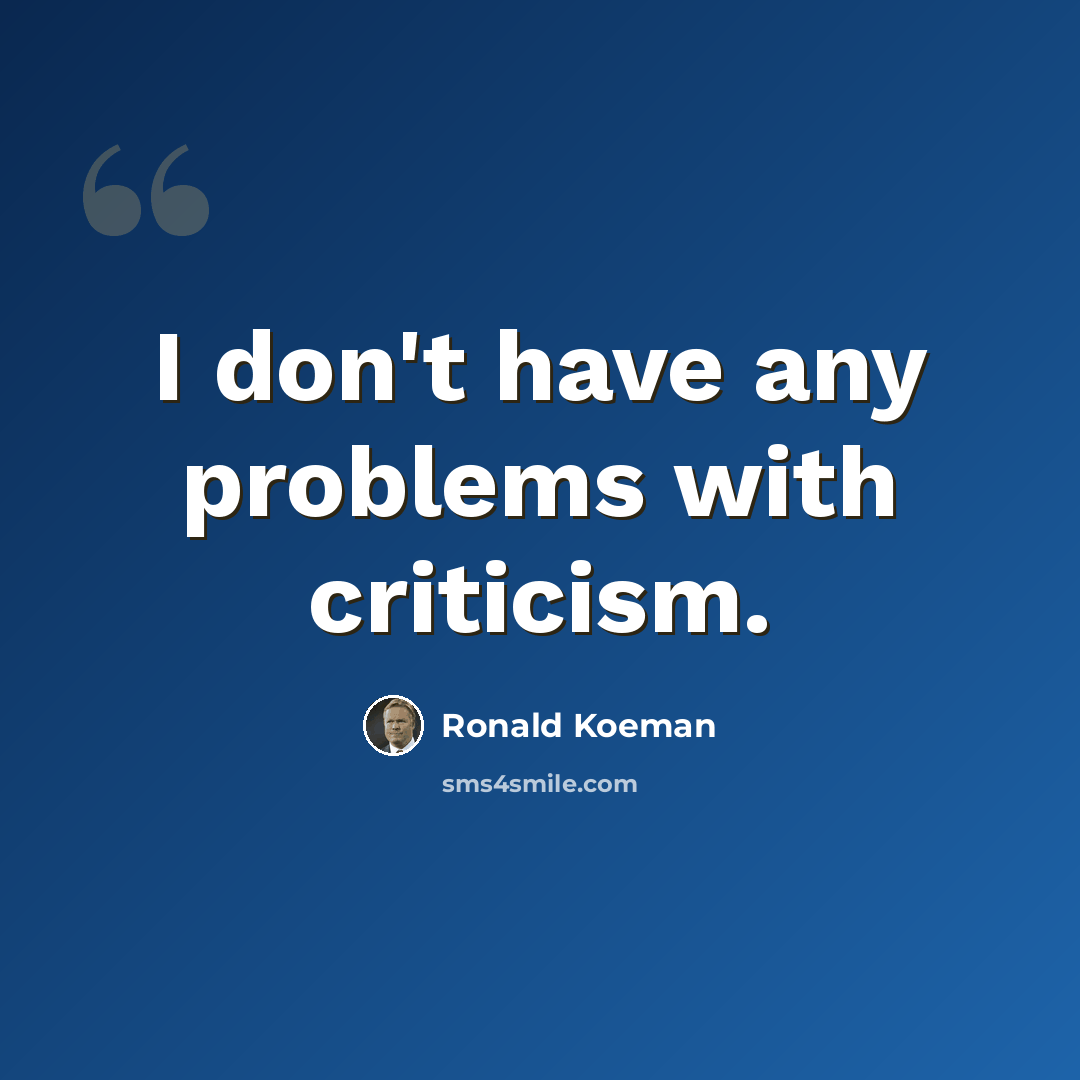 “I don't have any problems with criticism.” quote by Ronald Koeman