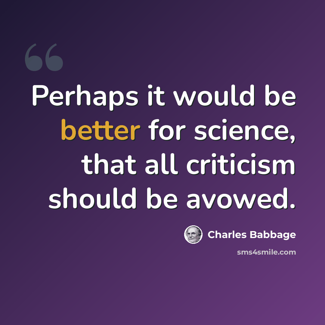 “Perhaps it would be better for science, that all criticism should be avowed.” quote by Charles Babbage