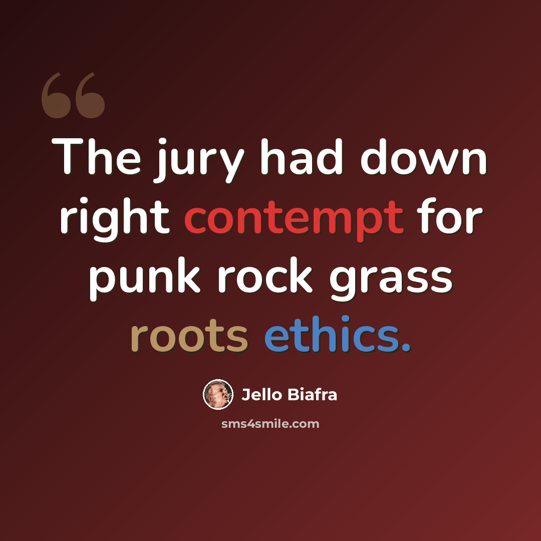 “The jury had down right contempt for punk rock grass roots ethics.” quote by Jello Biafra