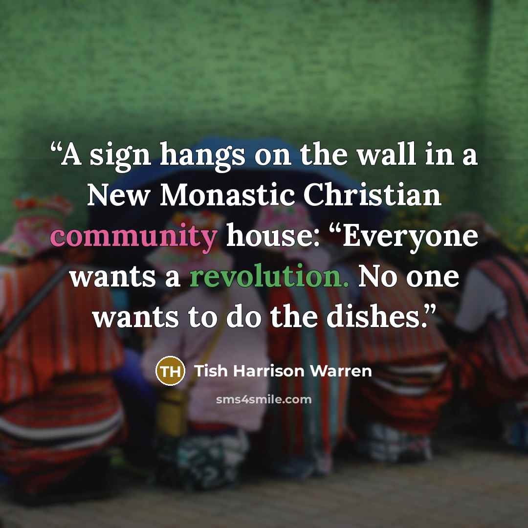 “A sign hangs on the wall in a New Monastic Christian community house: “Everyone wants a revolution. No one wants to do the dishes.” quote by Tish Harrison Warren