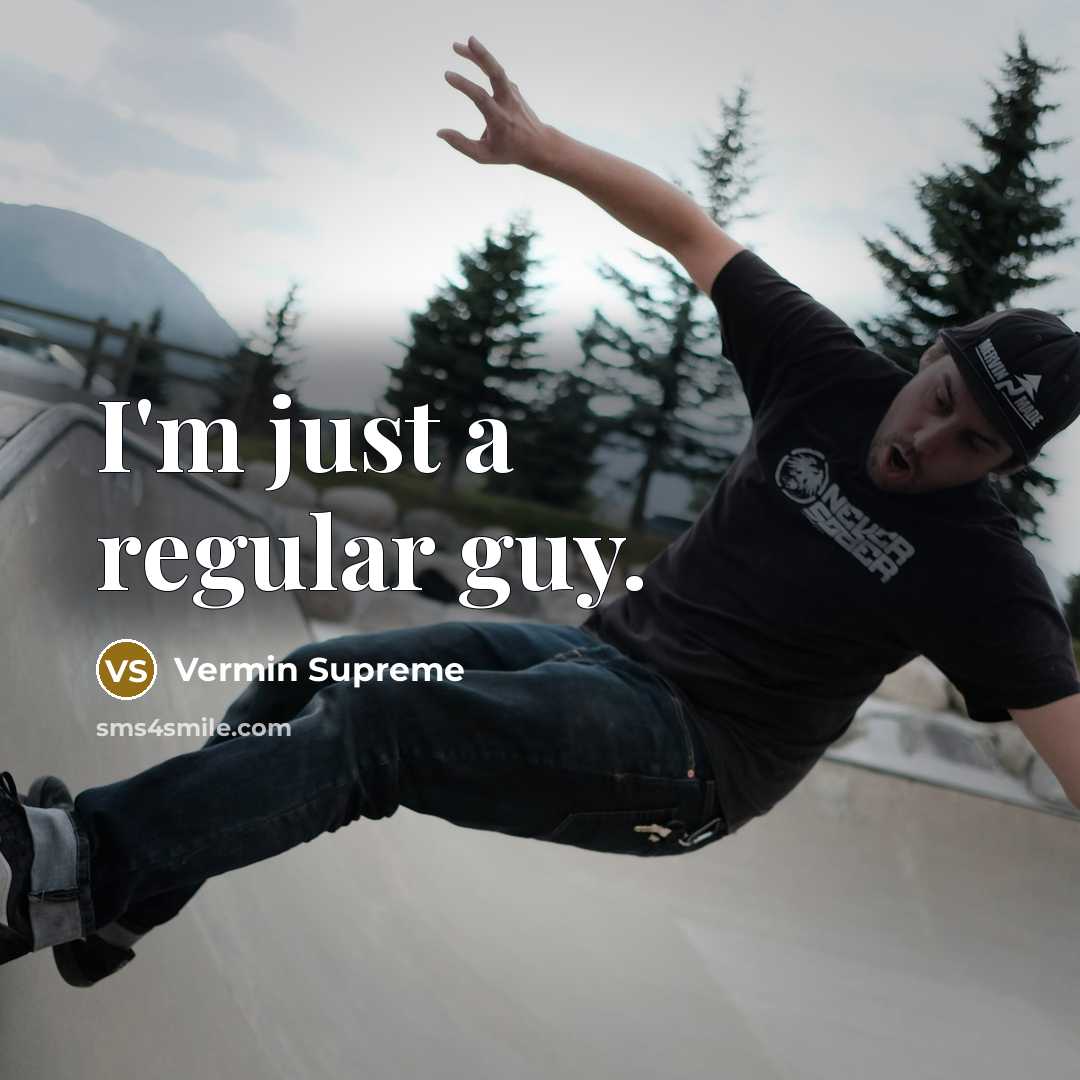 “I'm just a regular guy.” quote by Vermin Supreme