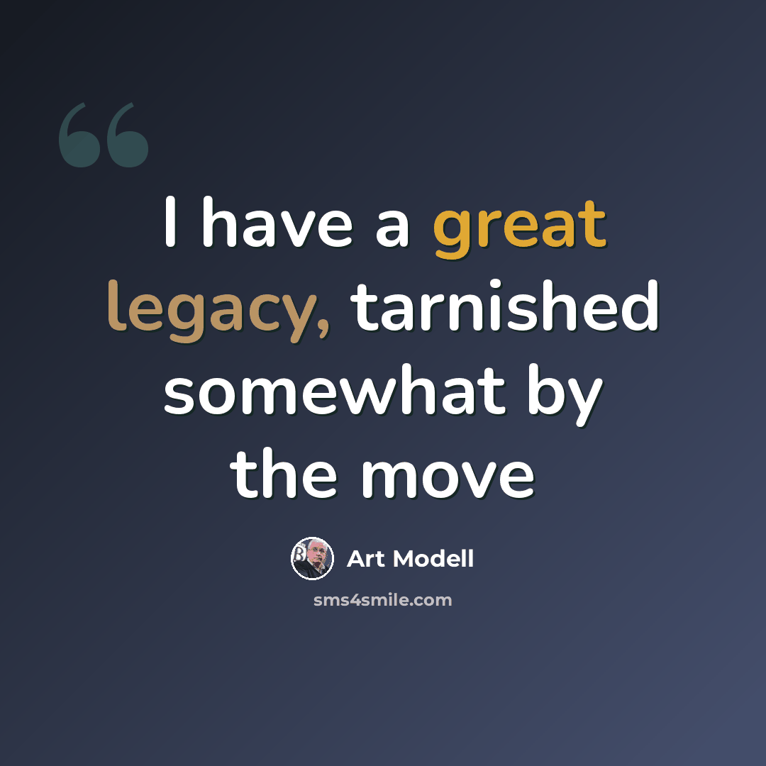 “I have a great legacy, tarnished somewhat by the move” quote by Art Modell
