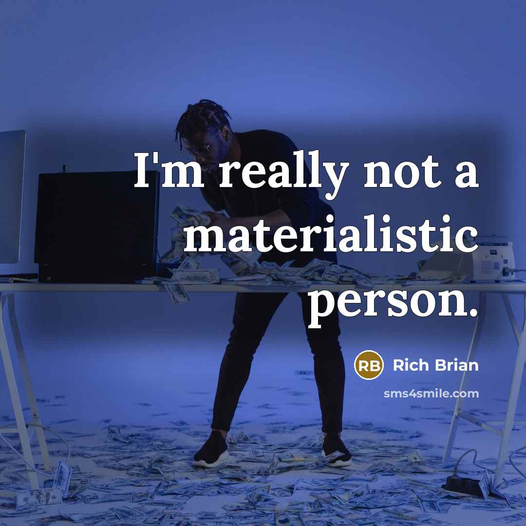 “I'm really not a materialistic person.” quote by Rich Brian