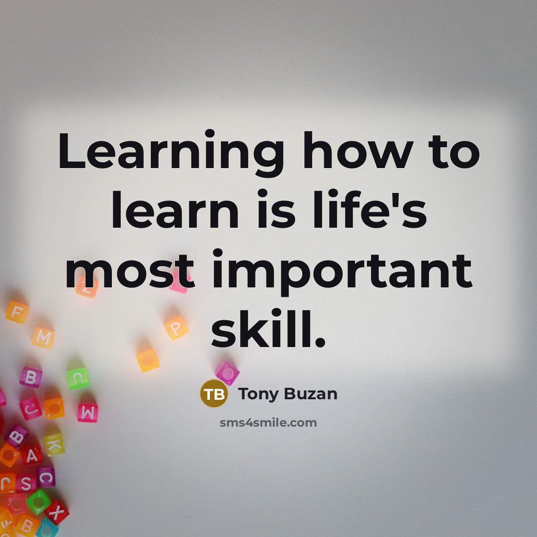 “Learning how to learn is life's most important skill.” quote by Tony Buzan