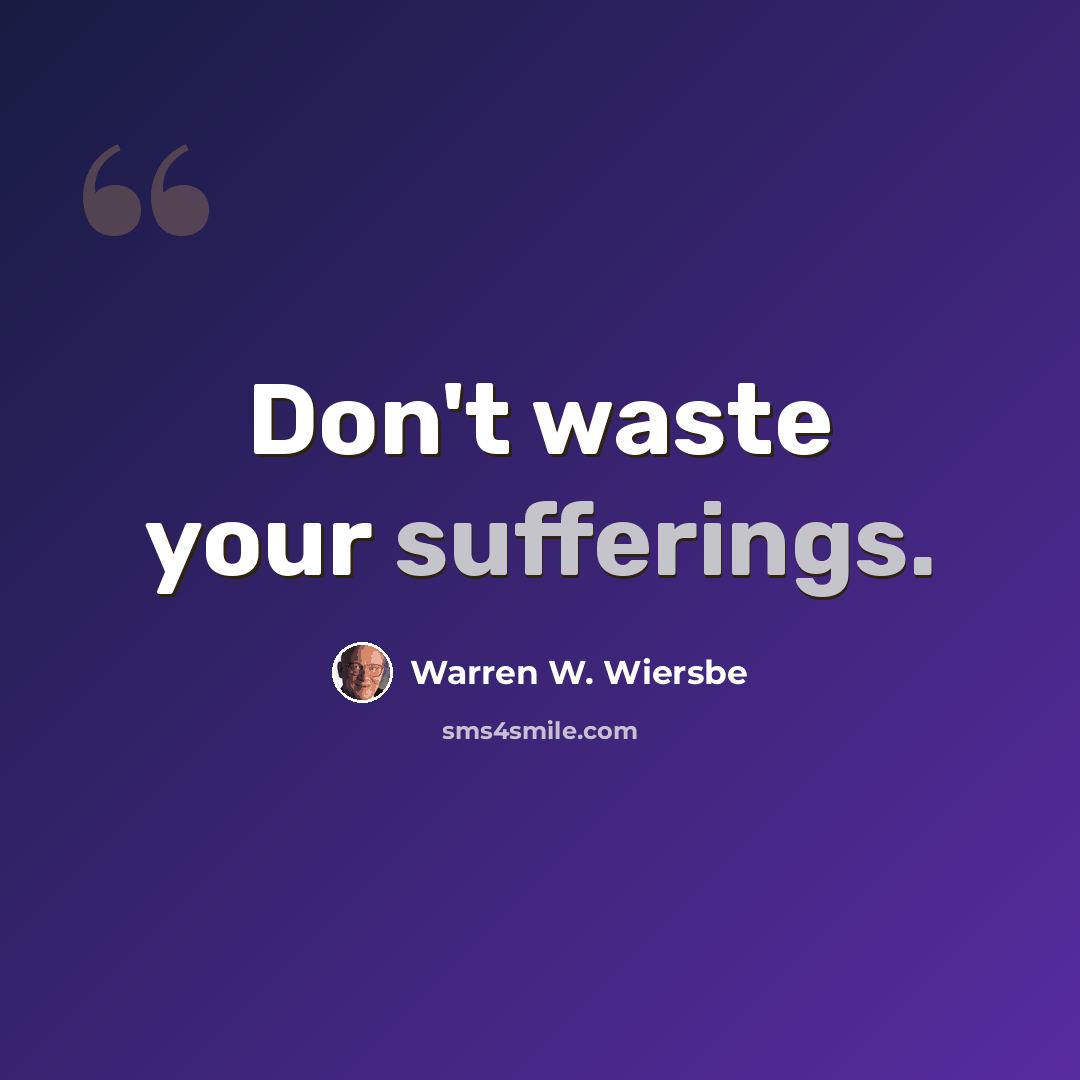 “Don't waste your sufferings.” quote by Warren W. Wiersbe