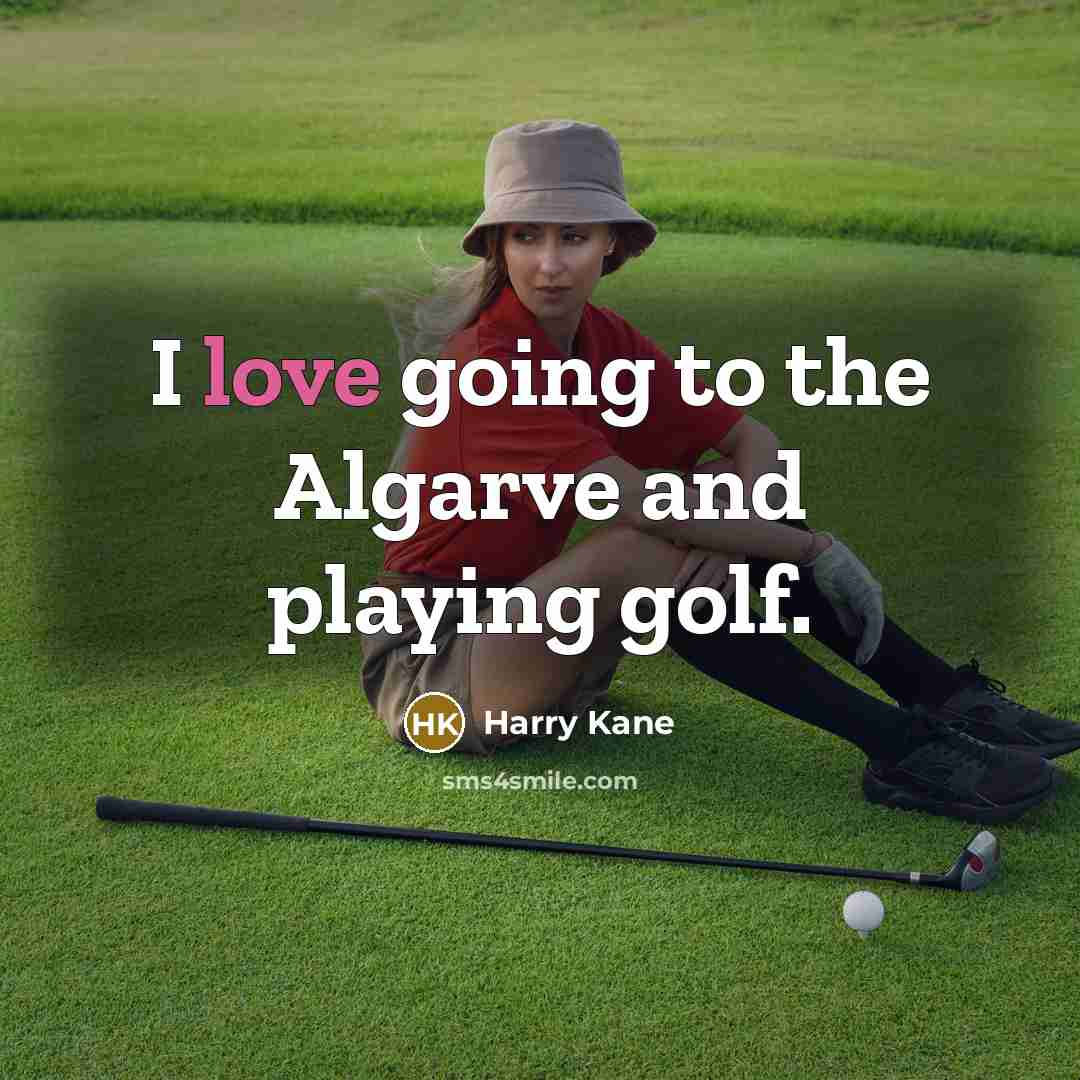 “I love going to the Algarve and playing golf.” quote by Harry Kane
