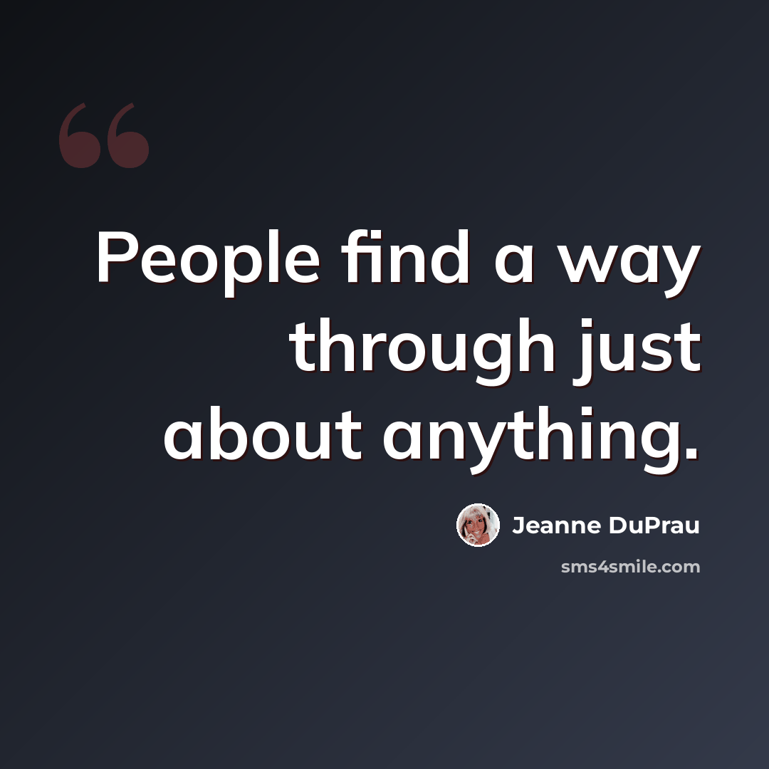 “People find a way through just about anything.” quote by Jeanne DuPrau