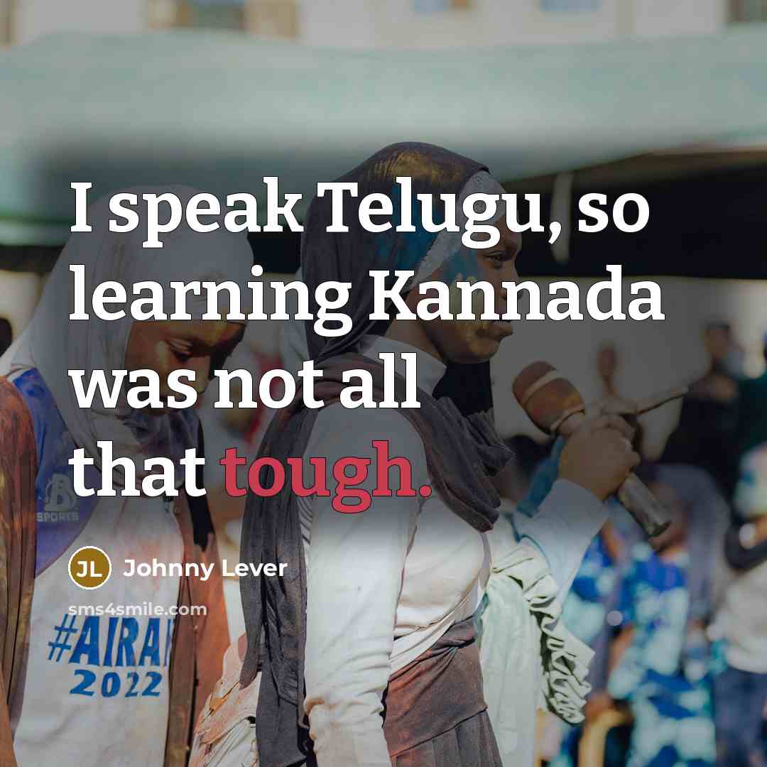 “I speak Telugu, so learning Kannada was not all that tough.” quote by Johnny Lever