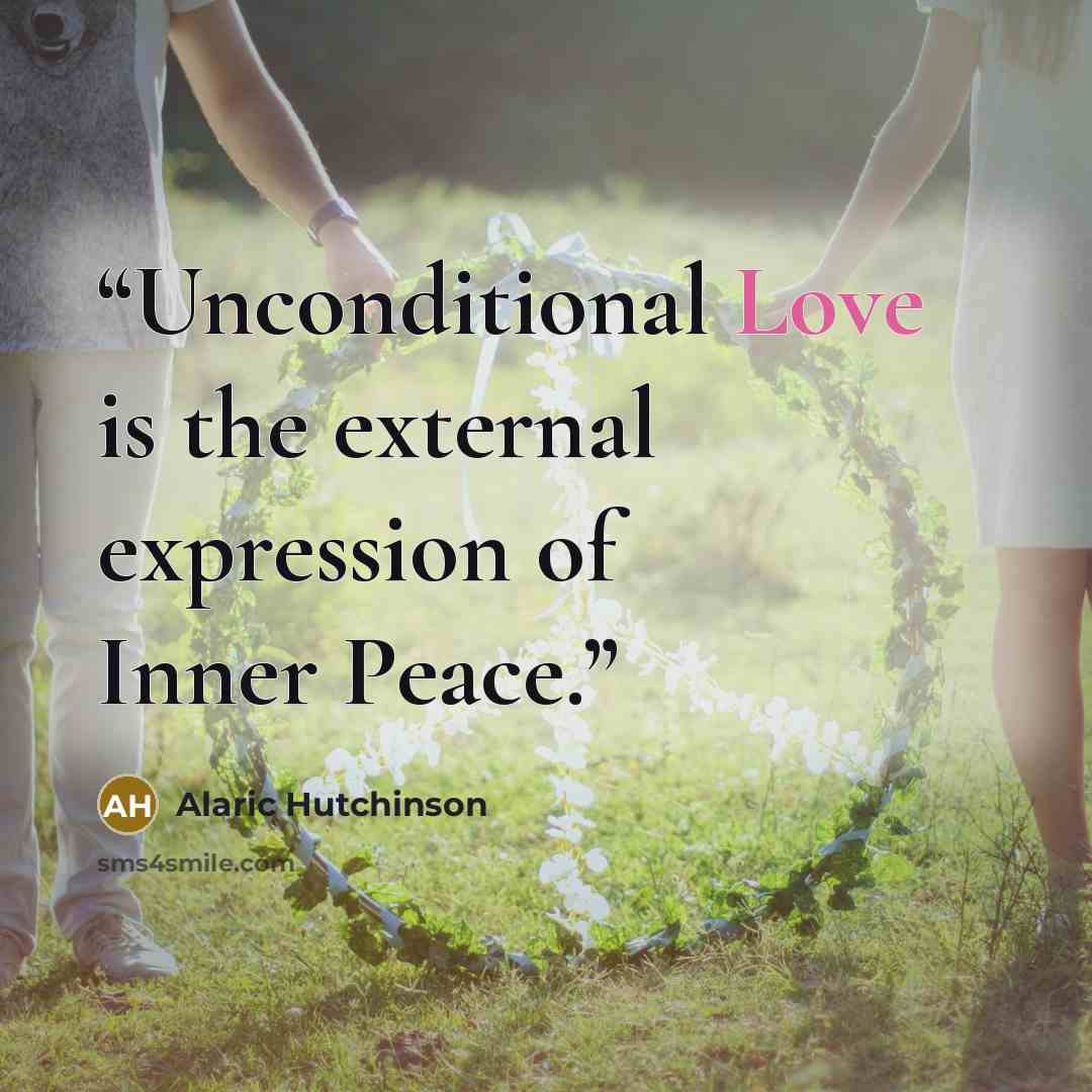 “Unconditional Love is the external expression of Inner Peace.” quote by Alaric Hutchinson