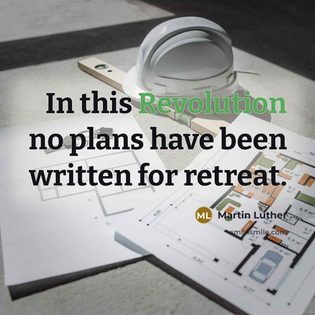 “In this Revolution no plans have been written for retreat.” quote by Martin Luther