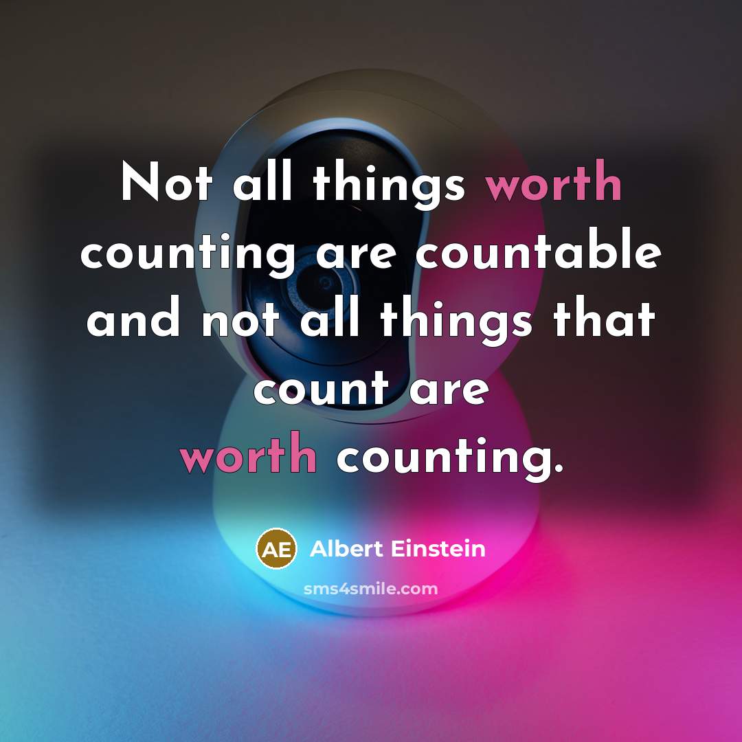 “Not all things worth counting are countable and not all things that count are worth counting.” quote by Albert Einstein