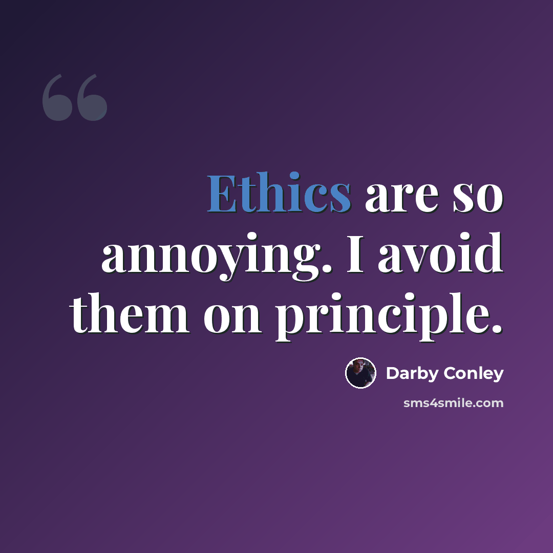 “Ethics are so annoying. I avoid them on principle.” quote by Darby Conley
