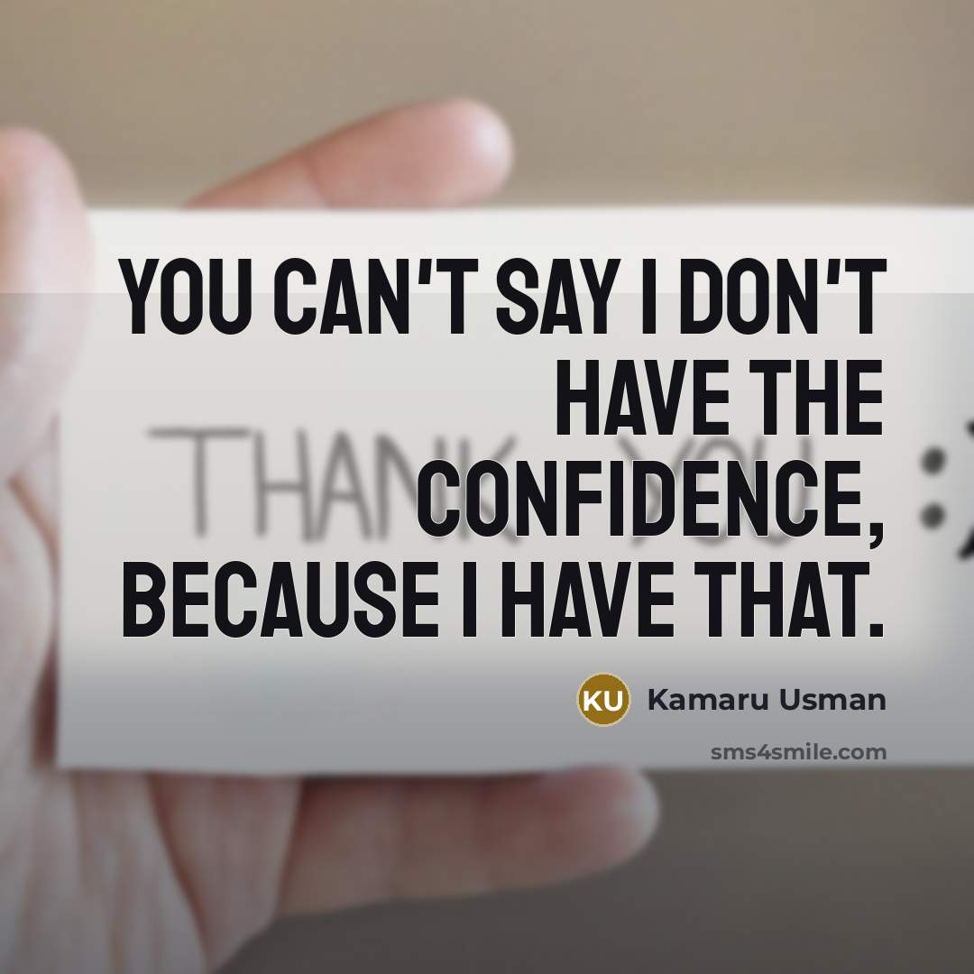 “You can't say I don't have the confidence, because I have that.” quote by Kamaru Usman