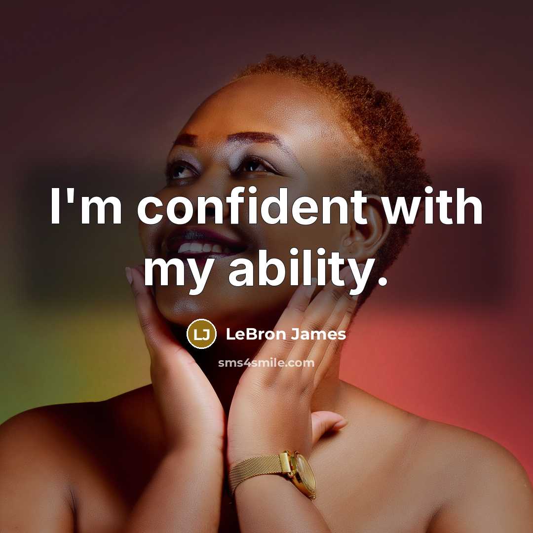 “I'm confident with my ability.” quote by LeBron James
