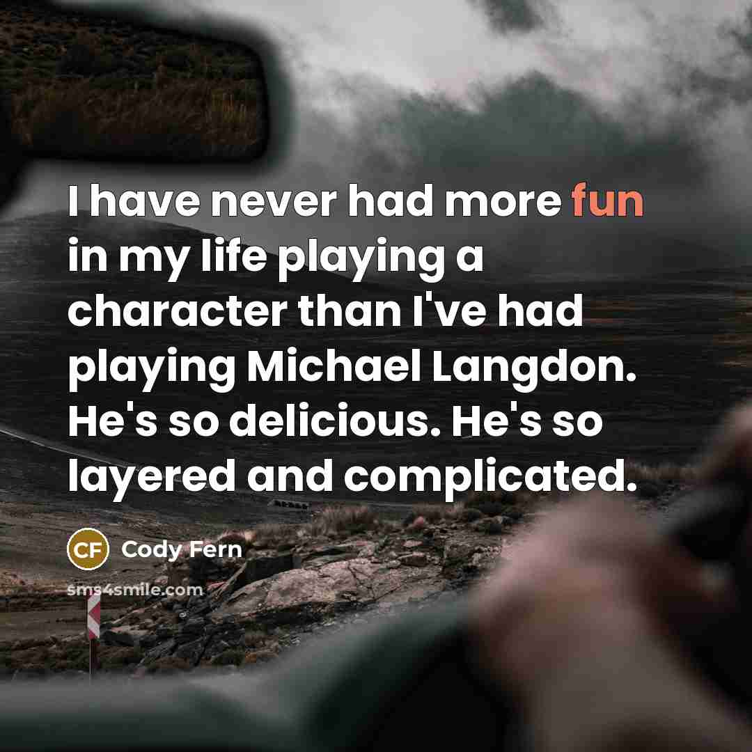 “I have never had more fun in my life playing a character than I've had playing Michael Langdon. He's so delicious. He's so layered and complicated.” quote by Cody Fern