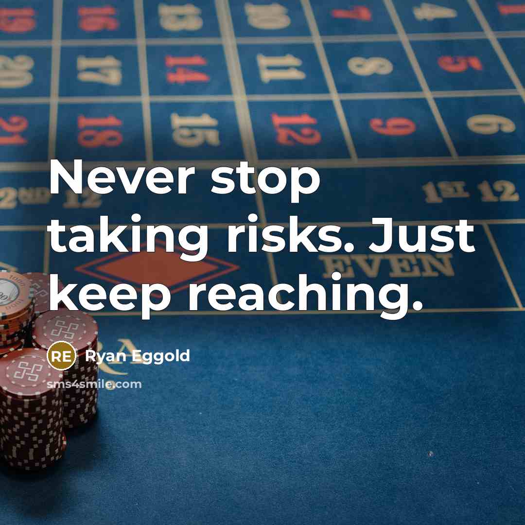 “Never stop taking risks. Just keep reaching.” quote by Ryan Eggold