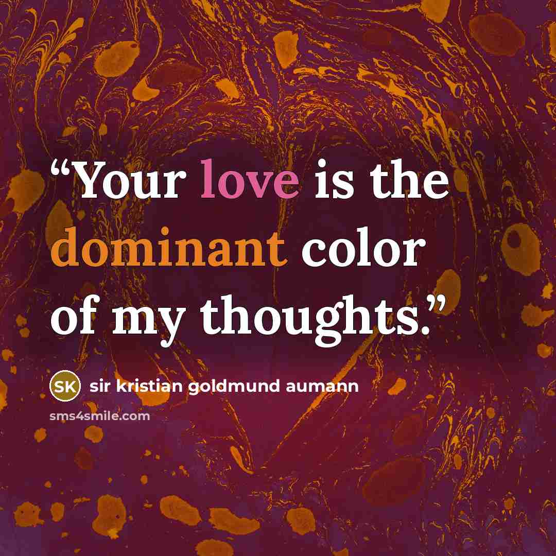 “Your love is the dominant color of my thoughts.” quote by sir kristian goldmund aumann
