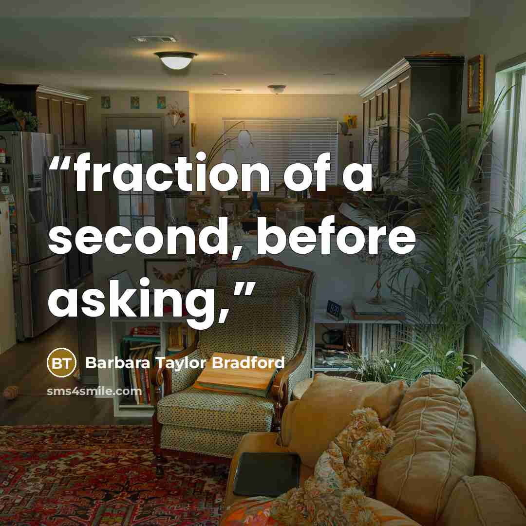 “fraction of a second, before asking,” quote by Barbara Taylor Bradford