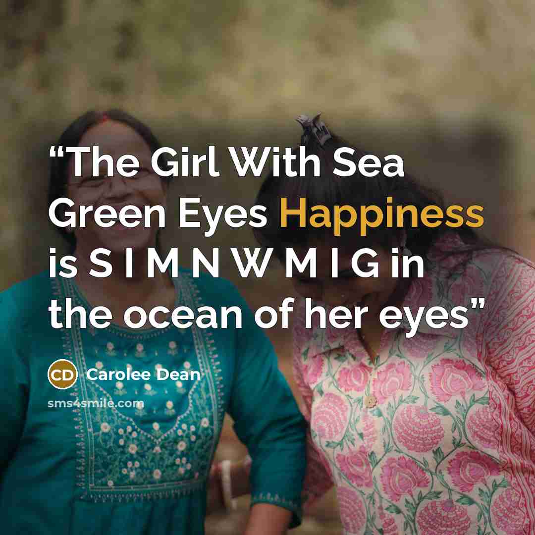 “The Girl With Sea Green Eyes Happiness is S I M N W M I G in the ocean of her eyes” quote by Carolee Dean