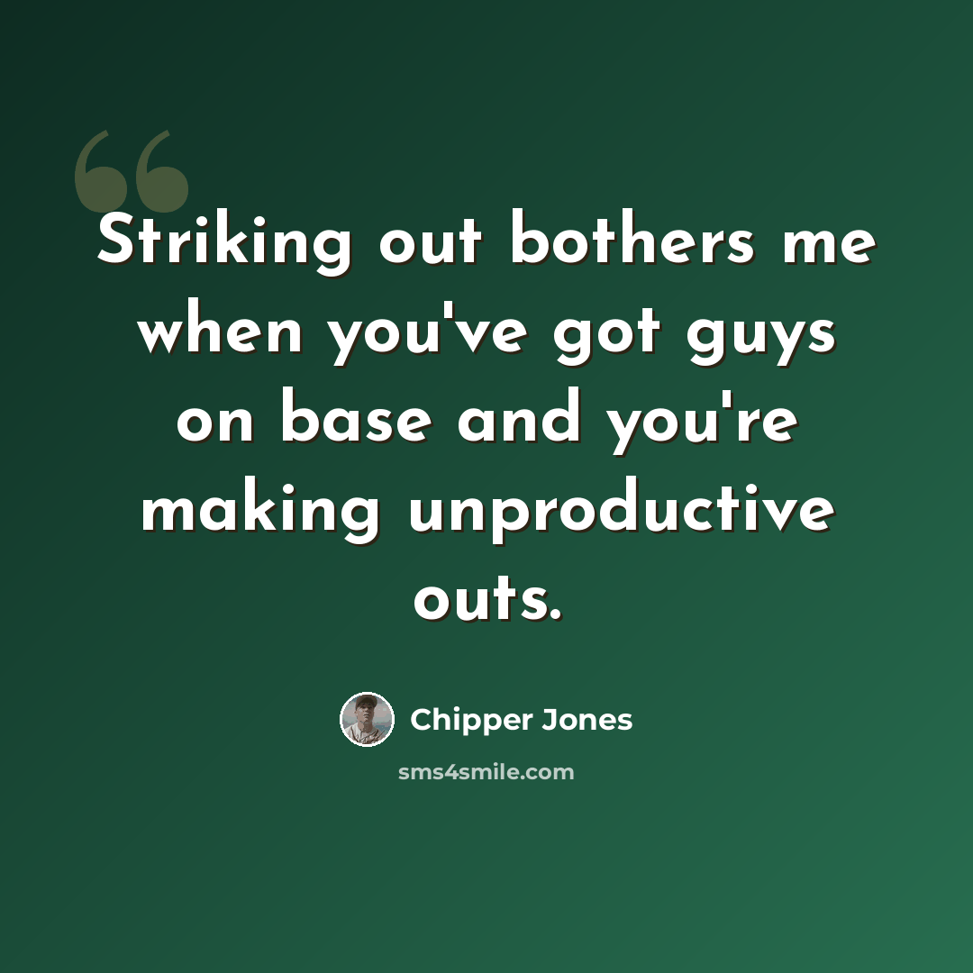 “Striking out bothers me when you've got guys on base and you're making unproductive outs.” quote by Chipper Jones