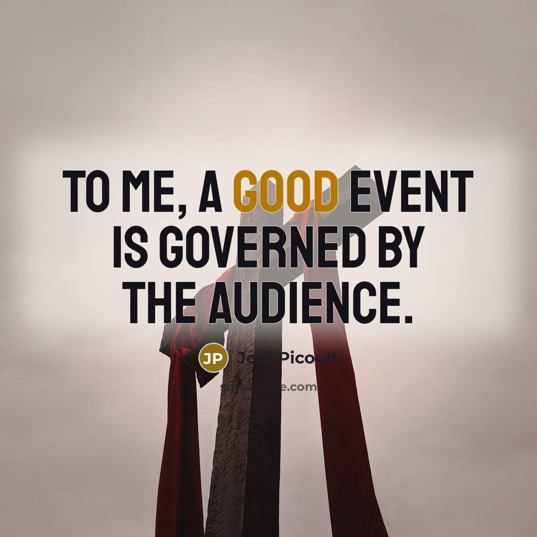 “To me, a good event is governed by the audience.” quote by Jodi Picoult