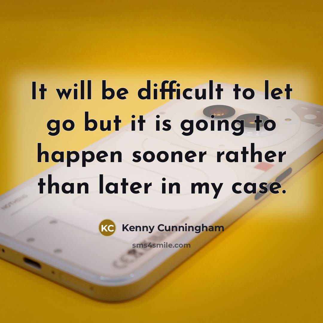 “It will be difficult to let go but it is going to happen sooner rather than later in my case.” quote by Kenny Cunningham
