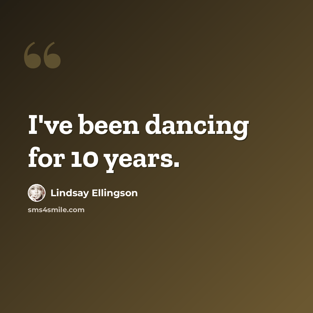“I've been dancing for 10 years.” quote by Lindsay Ellingson
