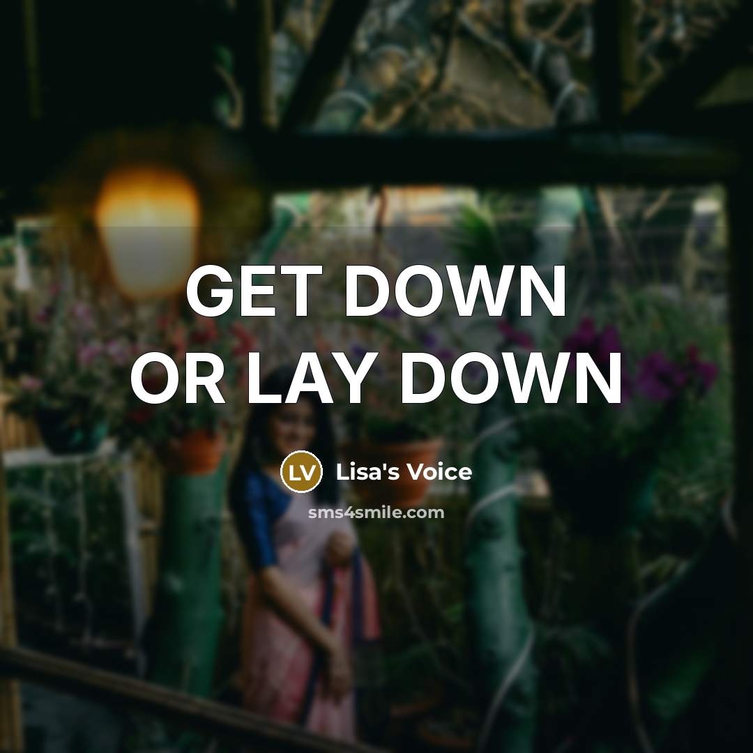 “GET DOWN OR LAY DOWN” quote by Lisa's Voice