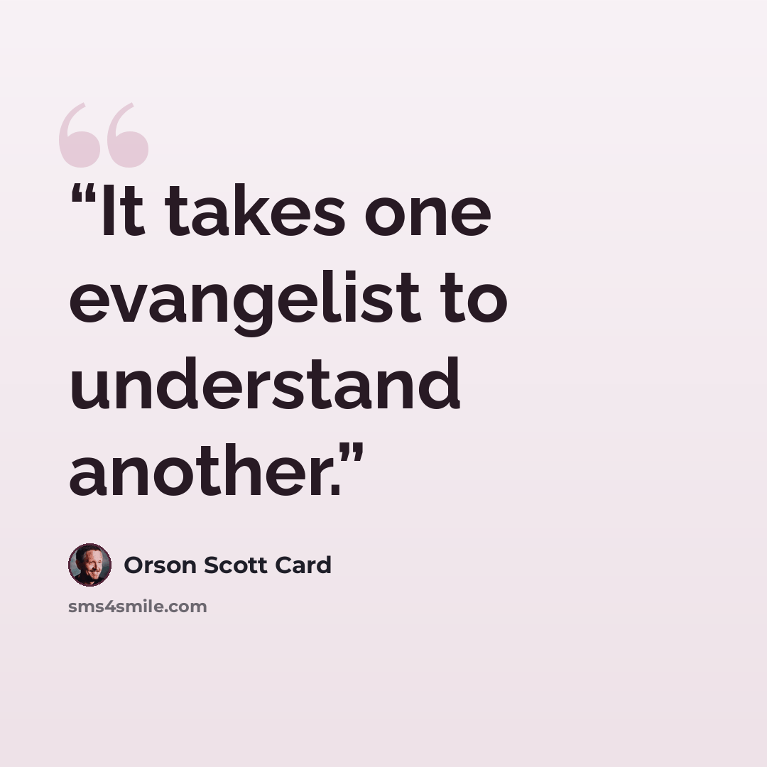 “It takes one evangelist to understand another.” quote by Orson Scott Card