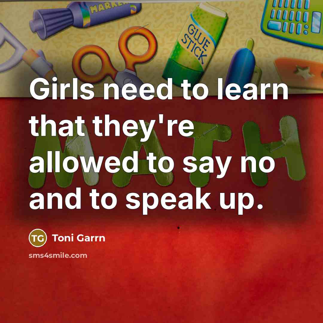 “Girls need to learn that they're allowed to say no and to speak up.” quote by Toni Garrn