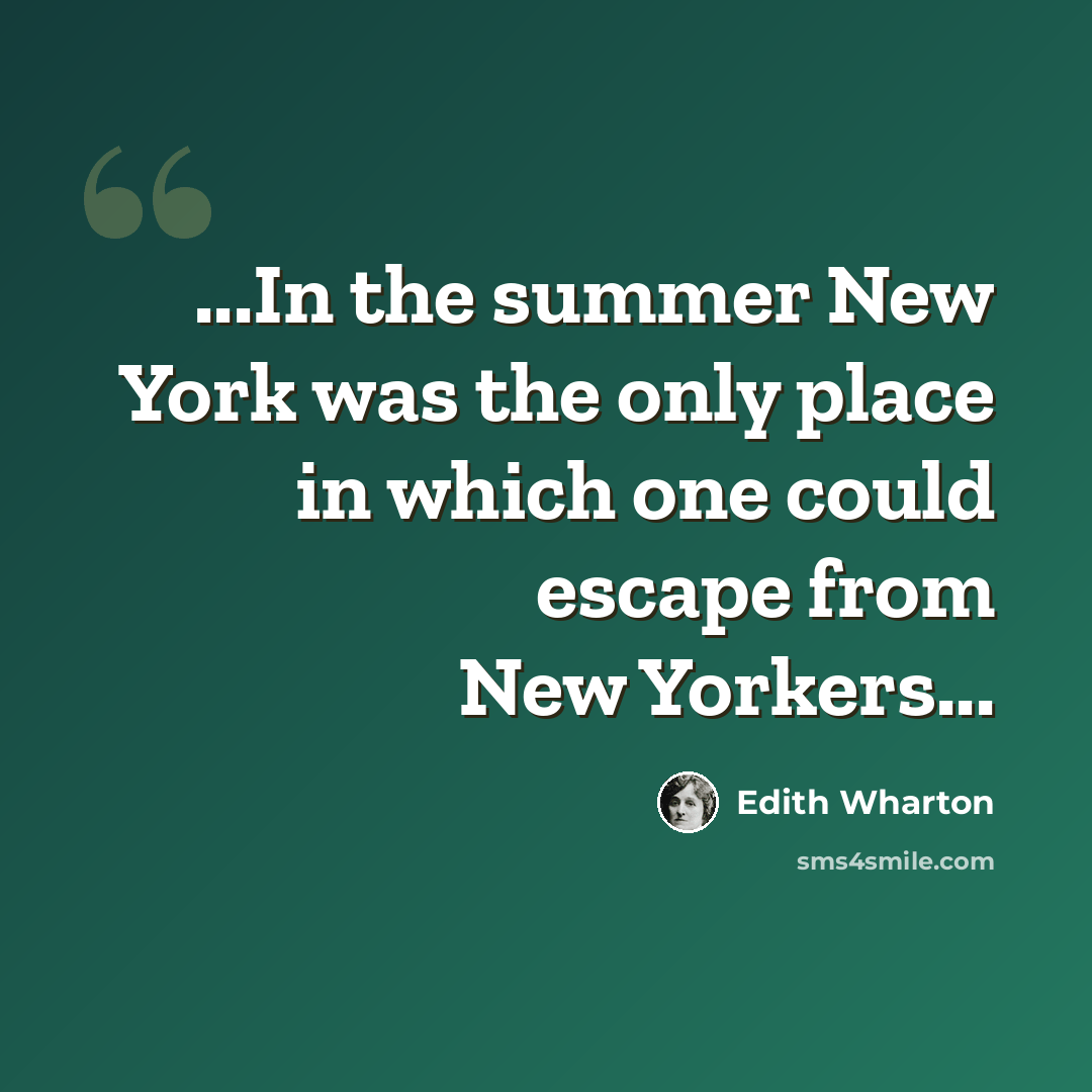 “...In the summer New York was the only place in which one could escape from New Yorkers...” quote by Edith Wharton