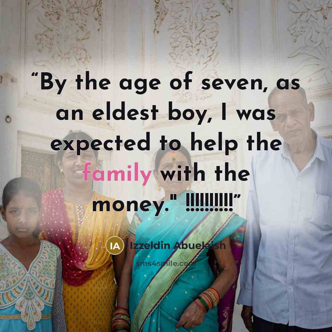 “By the age of seven, as an eldest boy, I was expected to help the family with the money." !!!!!!!!!!” quote by Izzeldin Abuelaish