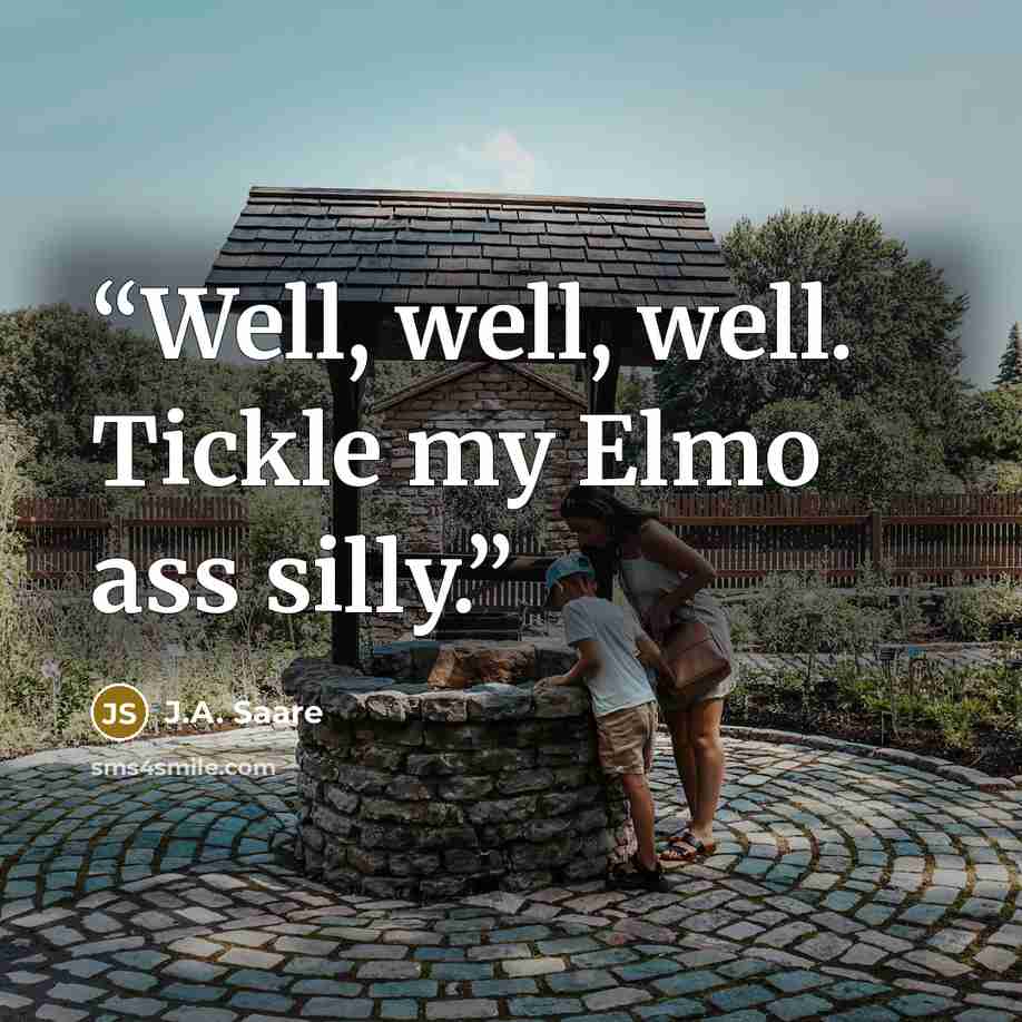 “Well, well, well. Tickle my Elmo ass silly.” quote by J.A. Saare