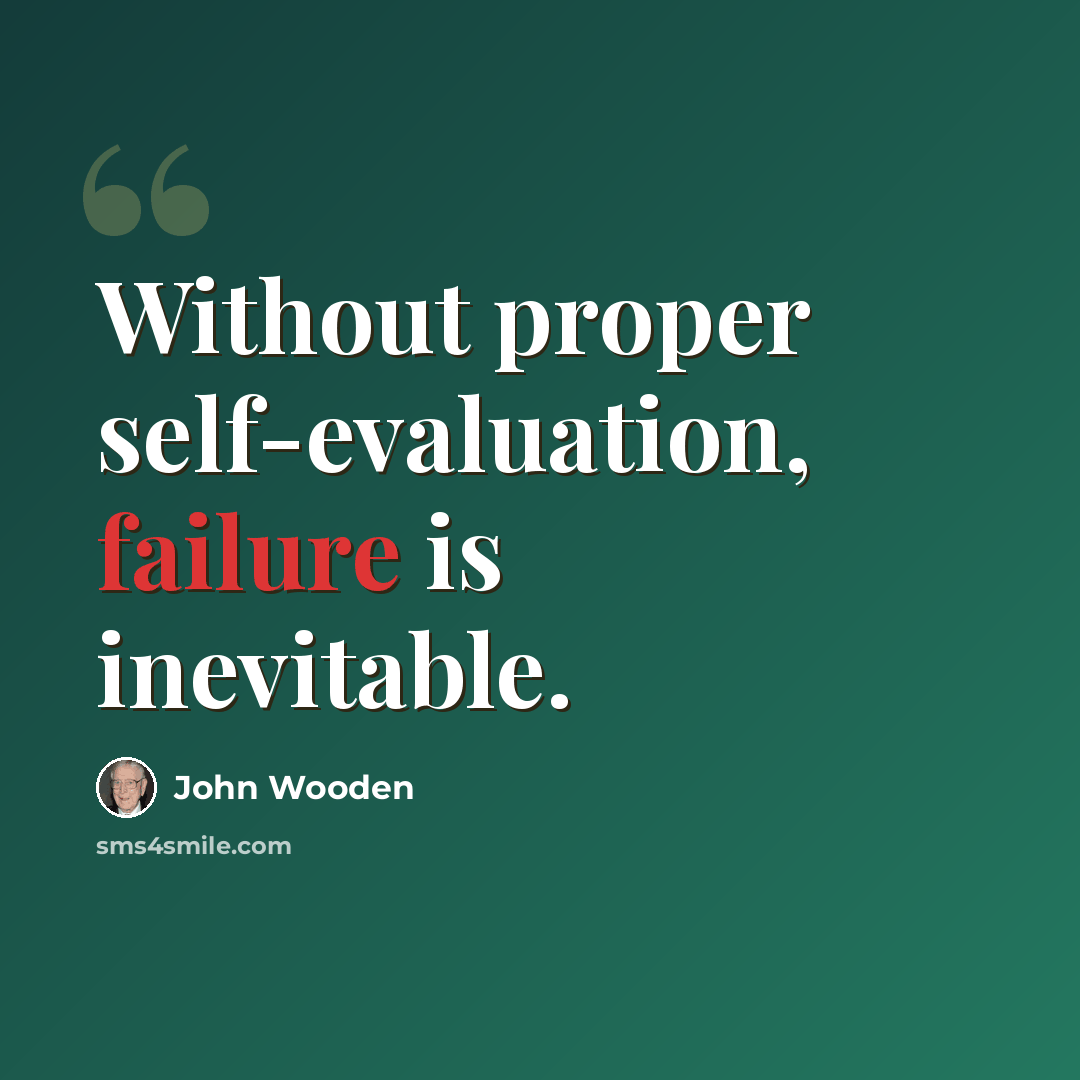 “Without proper self-evaluation, failure is inevitable.” quote by John Wooden