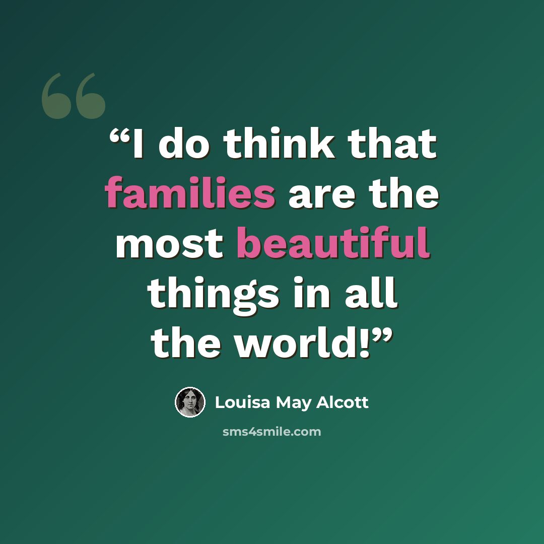“I do think that families are the most beautiful things in all the world!” quote by Louisa May Alcott